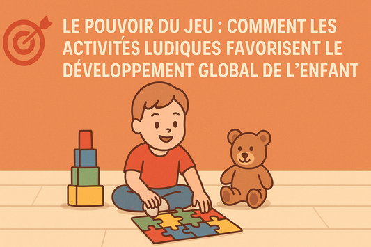 🎯 Le Pouvoir du Jeu : Comment les Activités Ludiques Favorisent le Développement Global de l’Enfant